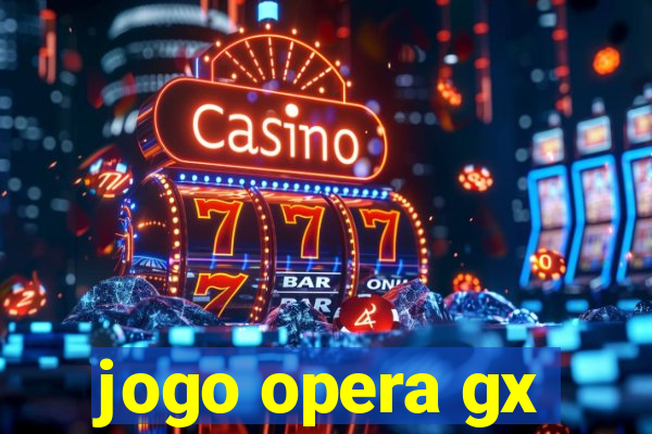 jogo opera gx